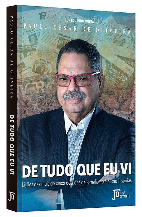 Livro De Tudo o Que Eu Vi: Licoes das Mais de Cinco Decadas de Jornalismo e Outra - Oliveira