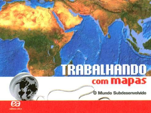 Livro Trabalhando com Mapas - o Mundo Subdesenvolvido - Editora Atica