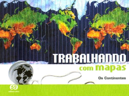 Livro Trabalhando com Mapas - os Continentes - Ática