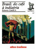 Livro Brasil: do Cafe a Industria - Catelli Junior