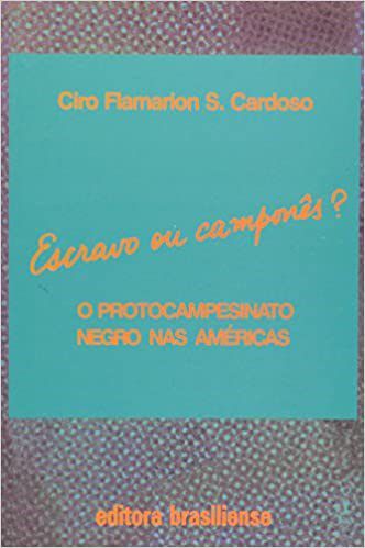 Livro Escravoc Ou Campones  Protocampesinato Negro Nas Americas - Cardoso