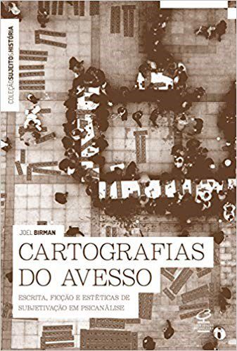 Livro Cartografias do Avesso: Escrita, Ficção e Estéticas de Subjetivação - Birman
