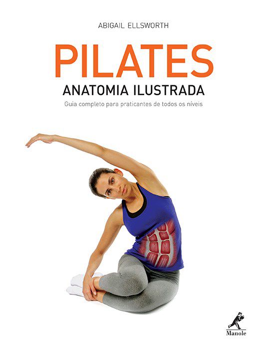 Livro Pilates - Anatomia Ilustrada: Guia Completo para Praticantes de Todos os ni - Ellsworth