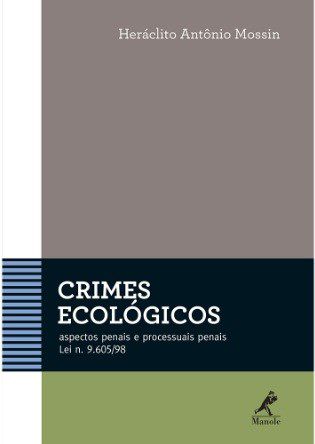 Livro Crimes Ecológicos: Aspectos Penais e Processuais Penais - Lei N. 9.605/98 - Mossin