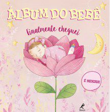 Livro Álbum do Bebê:  Finalmente Cheguei: É Menina