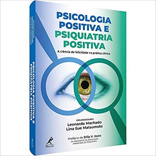 Livro Psicologia Positiva e Psiquiatria Positiva - Machado - Manole