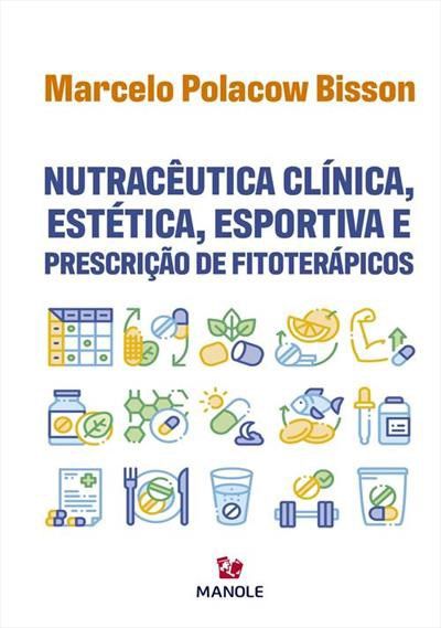 Nutracêutica Clínica, Estética, Esportiva e Prescrição de Fitoterápicos - Bisson - Manole