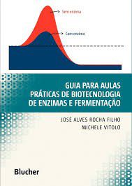 Livro Guia para Aulas Práticas de Biotecnologia de Enzimas e Fermentação - Rocha Filho