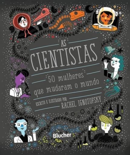 Livro As Cientistas: 50 Mulheres Que Mudaram o Mundo Ignotofsky