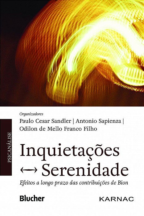 Livro Inquietacoes - Serenidade - Efeitos a Longo Prazo das Contribuicoes de Bion - Sandler/sapienza/fra