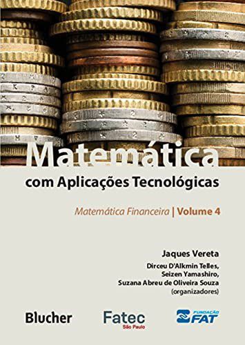 Livro Matematica com Aplicacoes Tecnologicas: Matematica Financeira - Vol. 4 - Vereta/telles/yamash
