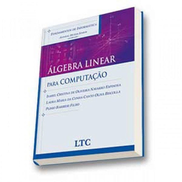 Livro Fundamentos de Informática - álgebra Linear para Computação - Barbieri Filho