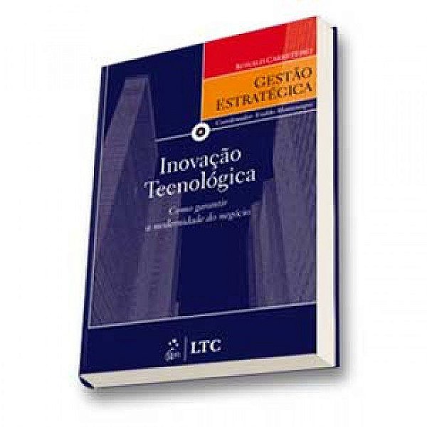 Livro Serie Gestao Estrategica - Inovacao Tecnologica - Como Garantir a Modernida - Carreteiro
