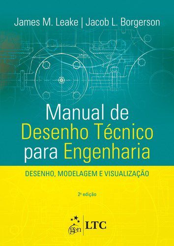 Livro Manual de Desenho Tecnico para Engenharia - Desenho, Modelagem e Visualizac - Leake/borgerson