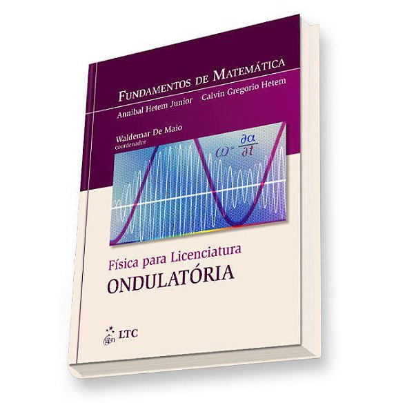 Livro Fundamentos de Matemática - Física para Licenciatura: Ondulatória - Hetem Junior - LTC