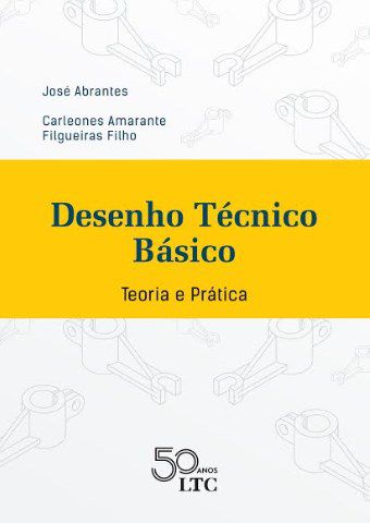 Livro Desenho Técnico Básico: Teoria e Prática  Abrantes/Filgueiras