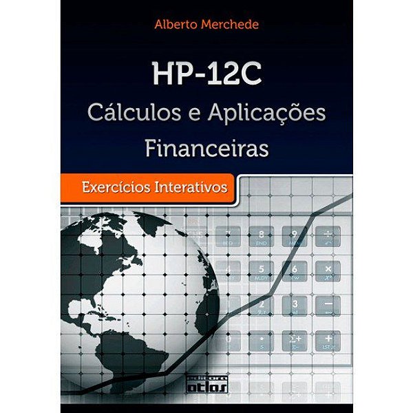 Livro Hp-12c  Cálculos e Aplicações Financeiras. Exercicios Interativos - Merchede - Atlas