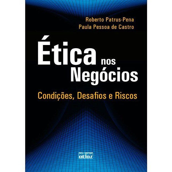 Livro Etica Nos Negocios: Condicoes, Desafios e Riscos - Roberto Patrus-pena