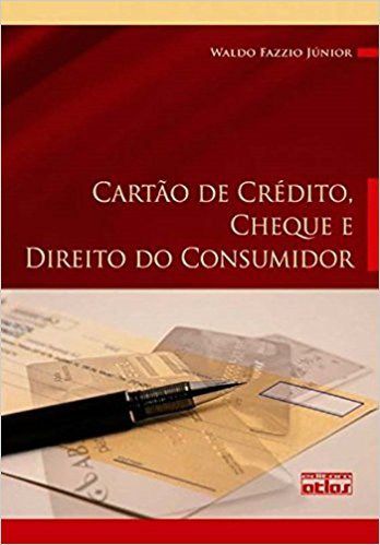 Livro Cartao de Credito, Cheque e Direito do Consumidor - Legislacao, Doutrina E - Fazzio Junior