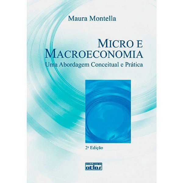 Livro Micro e Macroeconomia: Uma Abordagem Conceitual e Pratica - Montella