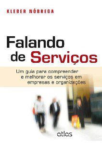 Livro Falando de Servicos- Um Guia para Compreender e Melhorar os Servicos em emp - Nobrega