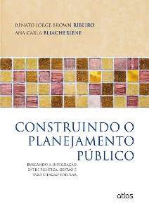 Livro Construindo o Planejamento Publico: Buscando a Integracao entre Politica, G - Ribeiro/bliacheriene