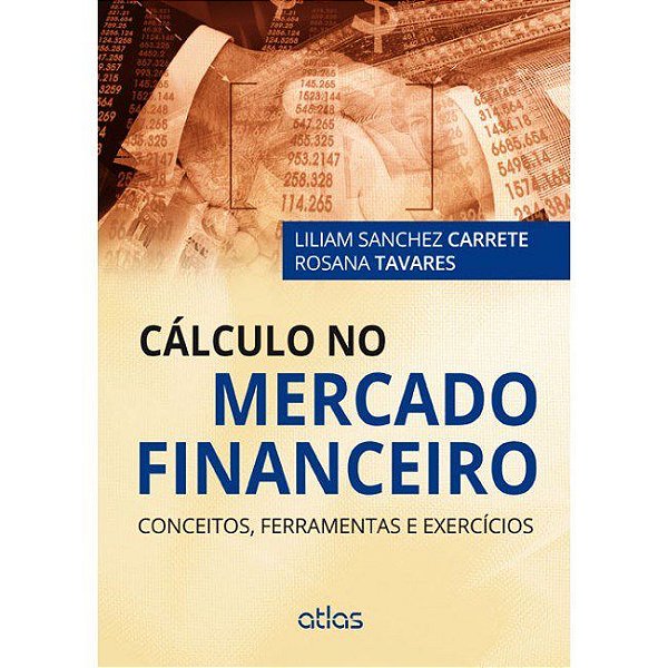 Livro Calculo No Mercado Financeiro - Conceitos, Ferramentas e Exercicios - Carrete/tavares