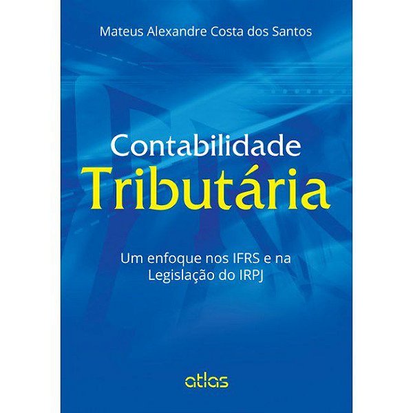 Livro Contabilidade Tributaria - Um Enfoque Nos Ifrs e Na Legislacao do Irpj - Santos
