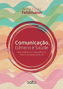Livro Comunicacao, Genero e Saude - Uma Analise das Campanhas do Cancer de Mama N - Feldmann