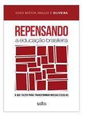 Livro Repensando a Educacao Brasileira: o Que Fazer para Transformar Nossas Escol - Araujo/oliveira