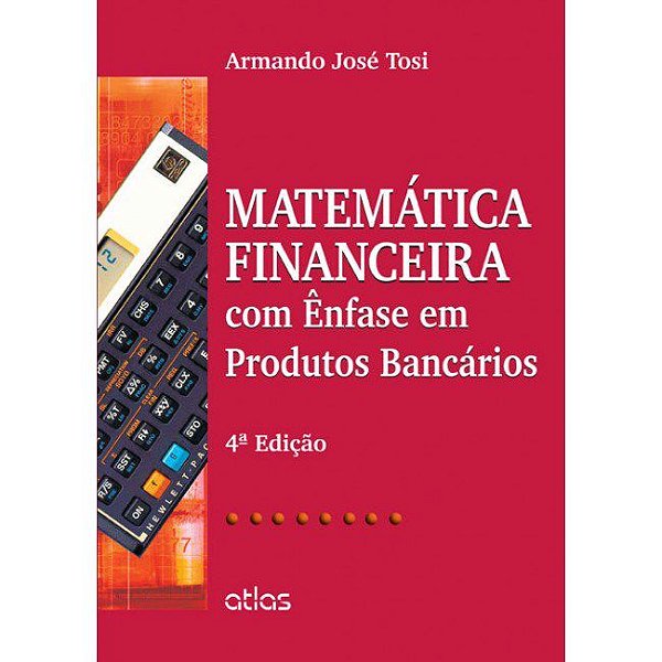 Livro Matemática Financeira com Ênfase em Produtos Bancários: Tosi  Atlas