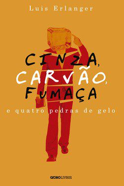 Livro Cinza, Carvao, Fumaca e Quatro Pedras de Gelo - Erlanger