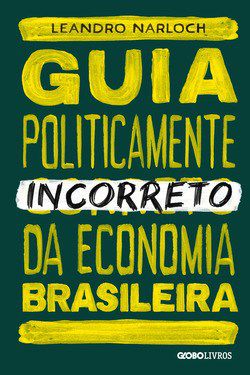 Livro Guia Politicamente Incorreto da Economia Brasileira - Narloch