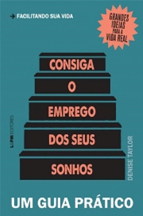 Livro Consiga o Emprego dos Seus Sonhos: Um Guia Pratico - Grandes Ideias para A - Taylor