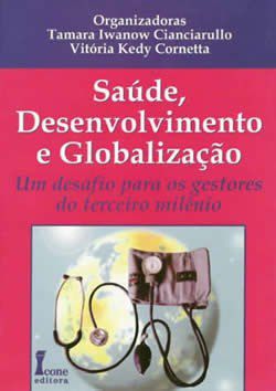 Livro Saude, Desenvolvimentos e Globalizacao - Um Desafio para os Gestores do ter - Cornetta/cianciarull