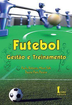 Livro Futebol: Gestao e Treinamento - Falk/pereira