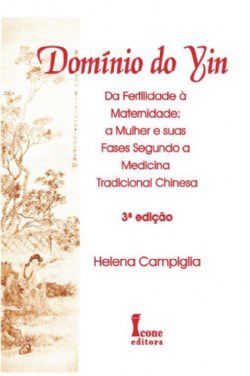 Livro Dominio do Yin - da Fertilidade a Maternidade; a Mulher e Suas Fases Segund - Campiglia
