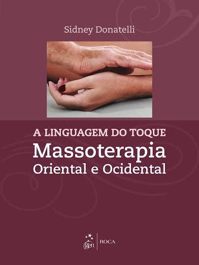Livro A Linguagem do Toque:  Massoterapia Oriental e Ocidental  Donatelli