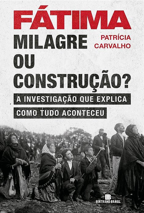 Livro Fatima - Milagre Ou Construcao  - a Investigacao Que Explica Como Tudo Acon - Carvalho