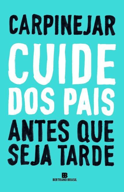 Livro Cuide dos Pais Antes Que Seja Tarde - Carpinejar