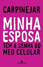 Livro Minha Esposa Tem a Senha do Meu Celular - Carpinejar