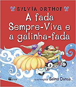Livro Fada Sempre-viva e a Galinha-fada, A - Orthof