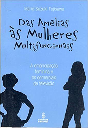 Livro Das Amelias as Mulheres Multifuncionais - a Emancipacao Feminina e os Comer - Fujisawa