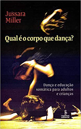 Livro Qual e o Corpo Que Danca   : Danca e Educacao Somatica para Adultos e Crian - Miller