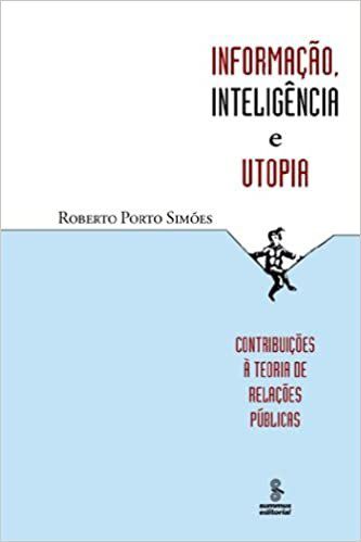 Livro Informacao, Inteligencia e Utopia - Contribuicoes a Teoria de Relacoes Publ - Simoes