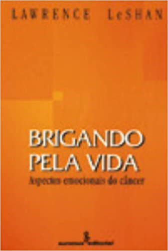 Livro Brigando Pela Vida - Aspectos Emocionais do Cancer - Leshan