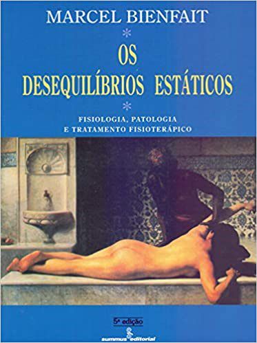Livro Desequilibrios Estaticos, os - Fisiologia, Patologia e Tratamento Fisiotera - Bienfait
