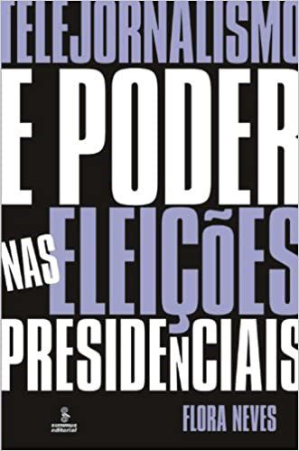 Livro Telejornalismo e Poder Nas Eleicoes Presidenciais - Neves