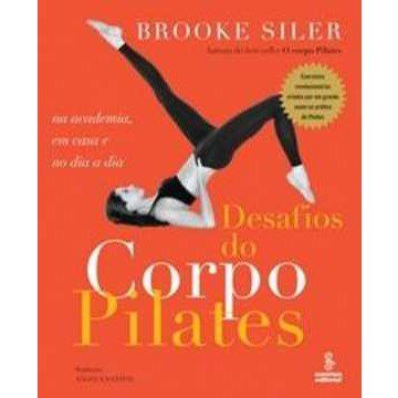 Livro Desafios do Corpo Pilates Na Academia, em Casa e No Dia a Dia - Siler - Summus
