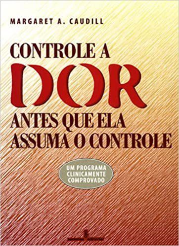 Livro Controle a Dor Antes Que Ela Assuma o Controle - Caudill